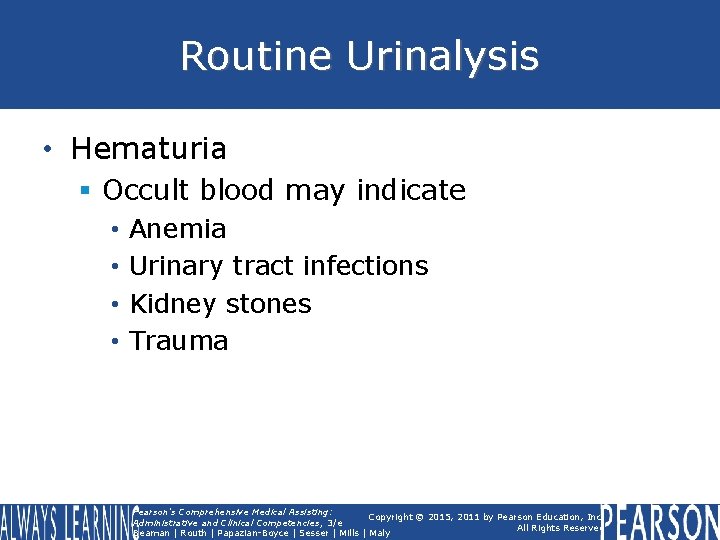 Routine Urinalysis • Hematuria § Occult blood may indicate • • Anemia Urinary tract