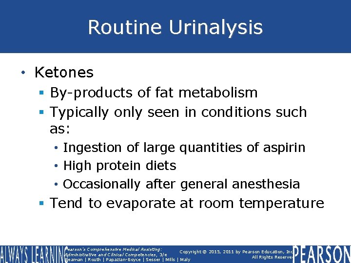 Routine Urinalysis • Ketones § By-products of fat metabolism § Typically only seen in