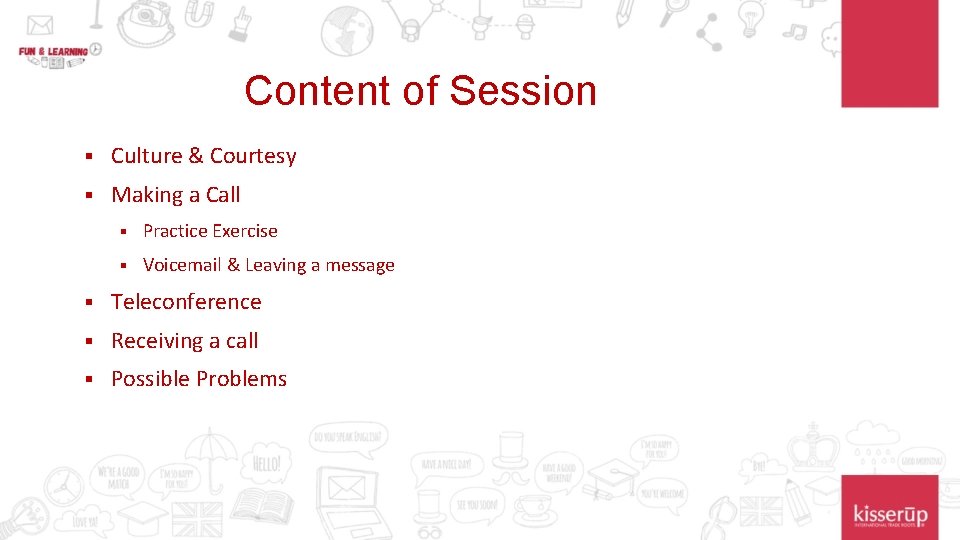 Content of Session § Culture & Courtesy § Making a Call § Practice Exercise