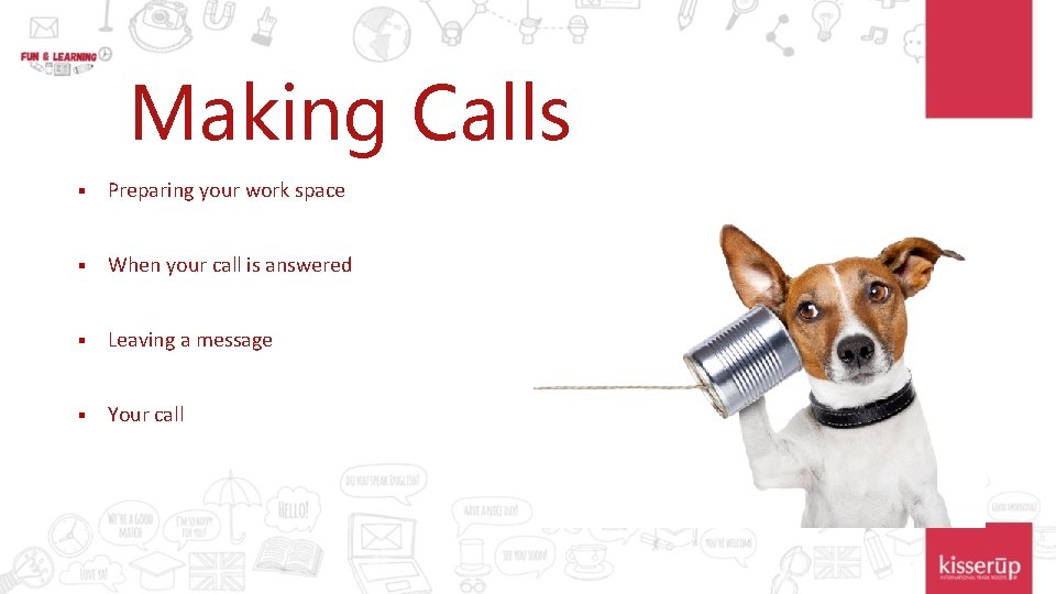 Making Calls § Preparing your work space § When your call is answered §