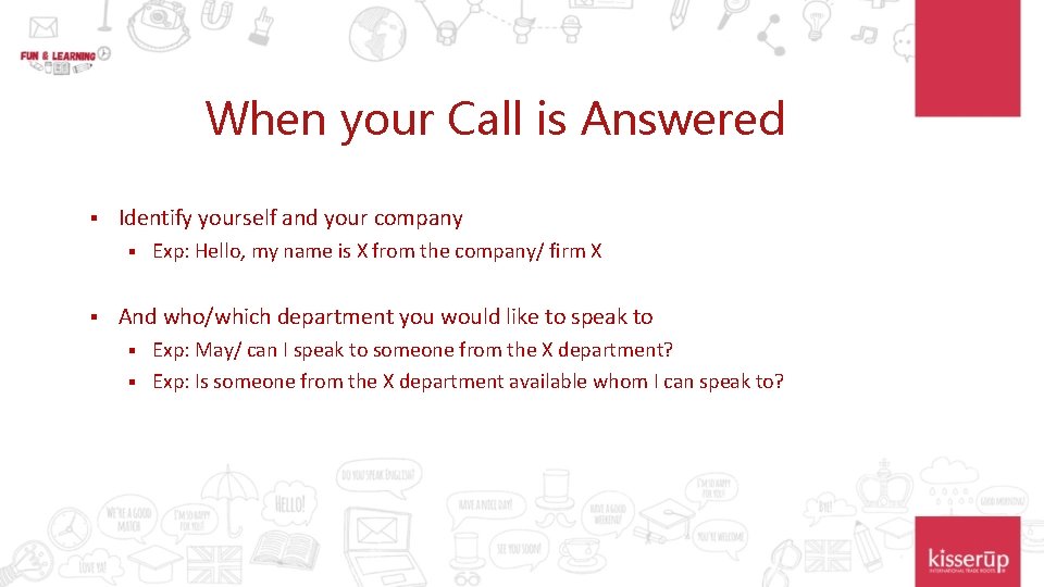 When your Call is Answered § Identify yourself and your company § § Exp: