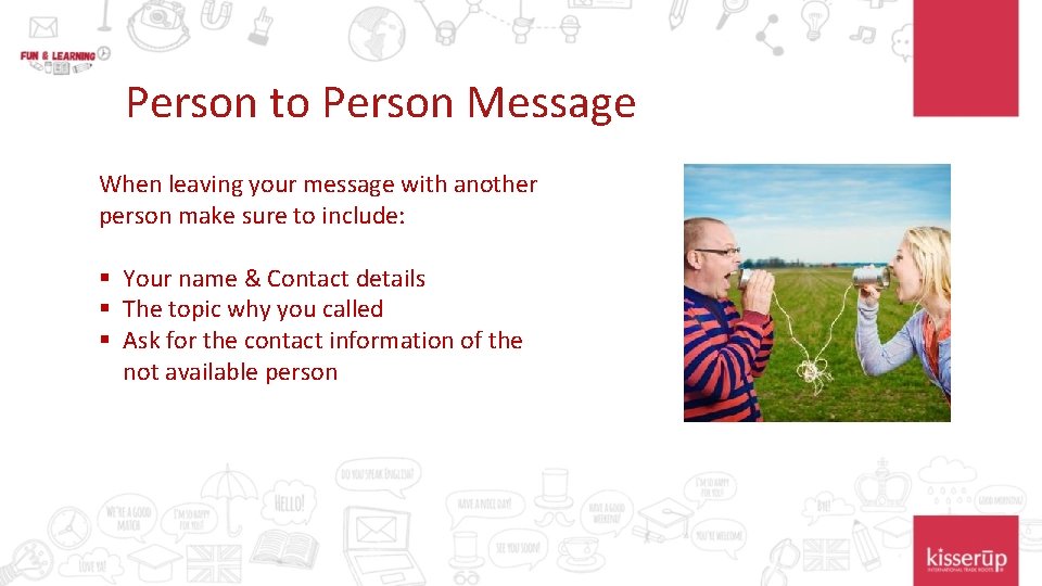 Person to Person Message When leaving your message with another person make sure to