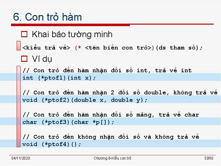 6. Con trỏ hàm o Khai báo tường minh <kiểu trả về> (* <tên