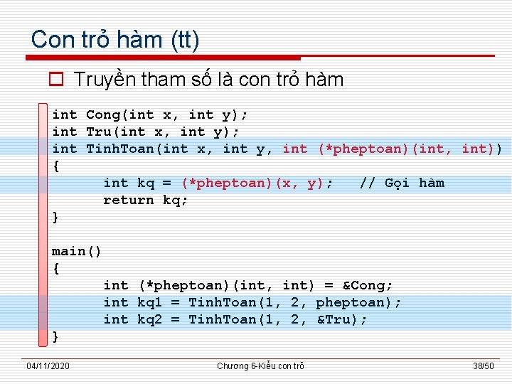 Con trỏ hàm (tt) o Truyền tham số là con trỏ hàm int Cong(int