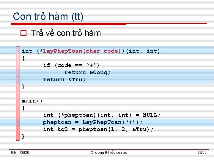 Con trỏ hàm (tt) o Trả về con trỏ hàm int (*Lay. Phep. Toan(char