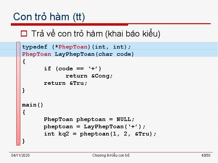 Con trỏ hàm (tt) o Trả về con trỏ hàm (khai báo kiểu) typedef