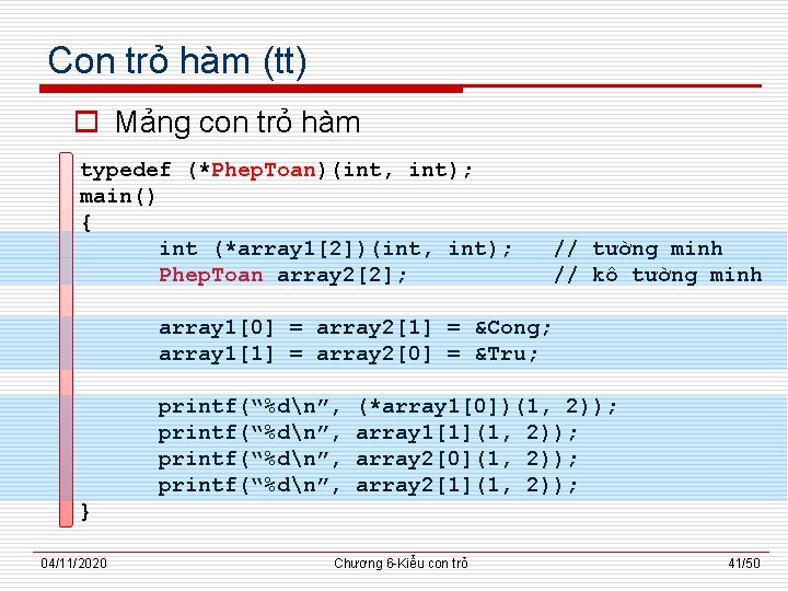 Con trỏ hàm (tt) o Mảng con trỏ hàm typedef (*Phep. Toan)(int, int); main()