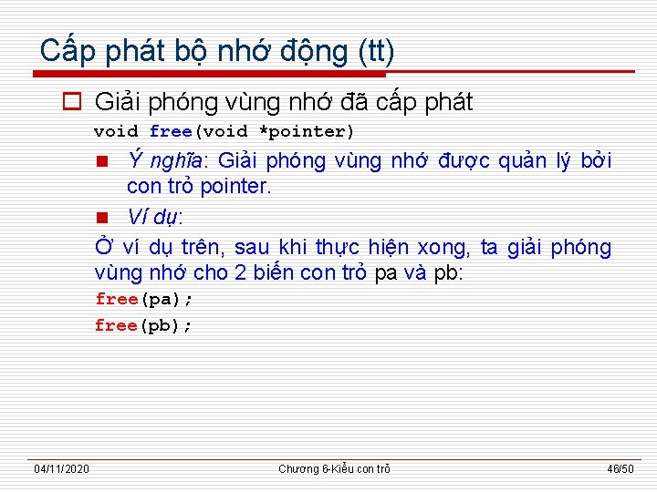 Cấp phát bộ nhớ động (tt) o Giải phóng vùng nhớ đã cấp phát