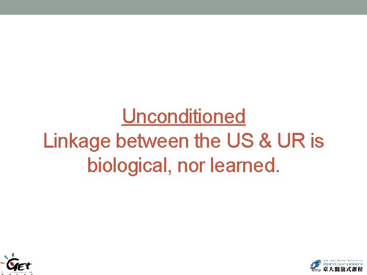 Unconditioned Linkage between the US & UR is biological, nor learned. 