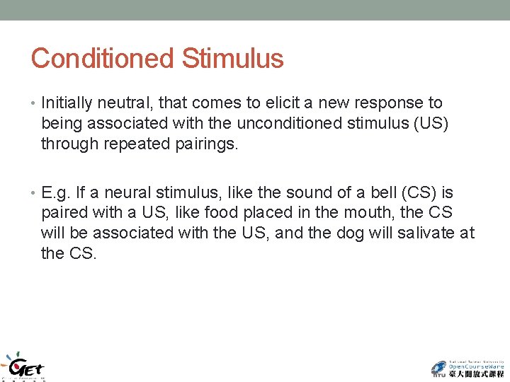 Conditioned Stimulus • Initially neutral, that comes to elicit a new response to being