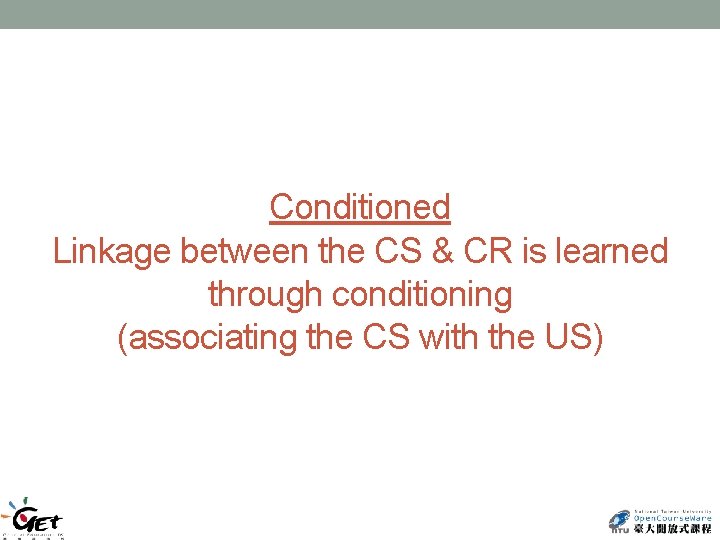 Conditioned Linkage between the CS & CR is learned through conditioning (associating the CS