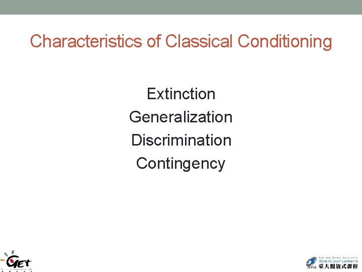 Characteristics of Classical Conditioning Extinction Generalization Discrimination Contingency 