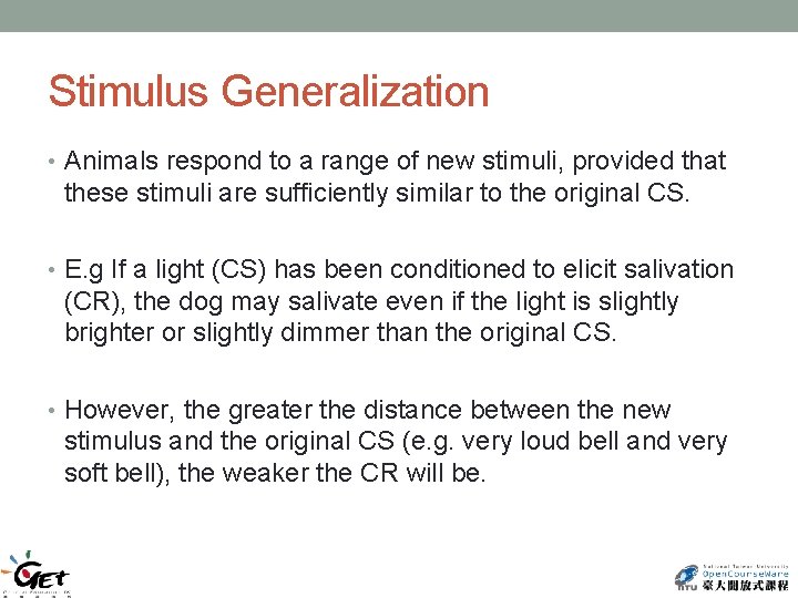Stimulus Generalization • Animals respond to a range of new stimuli, provided that these