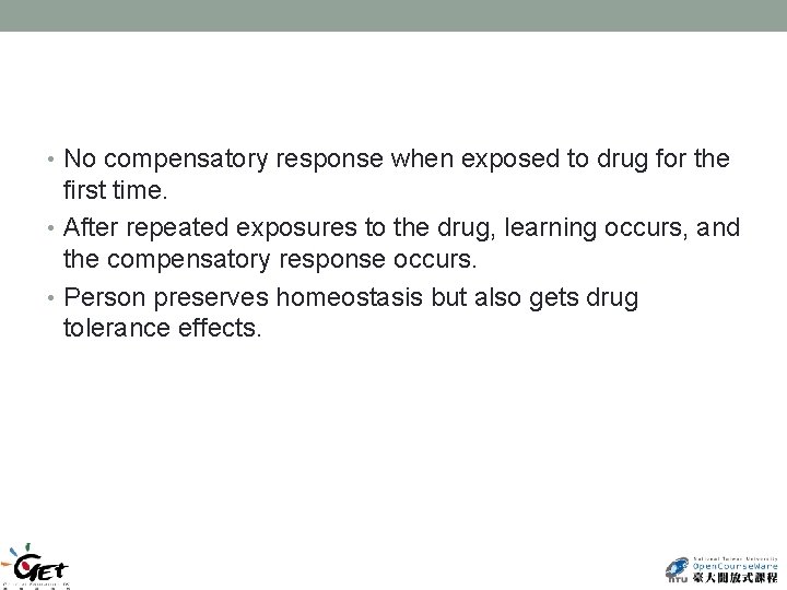  • No compensatory response when exposed to drug for the first time. •