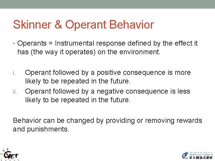 Skinner & Operant Behavior • Operants = Instrumental response defined by the effect it