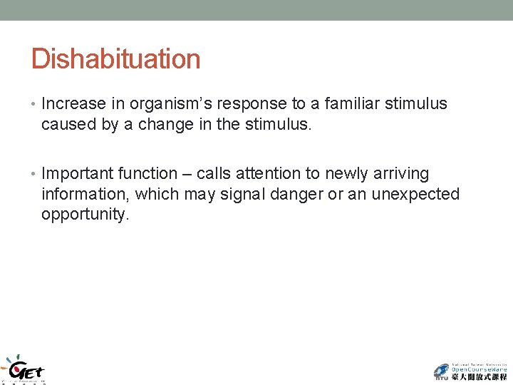 Dishabituation • Increase in organism’s response to a familiar stimulus caused by a change