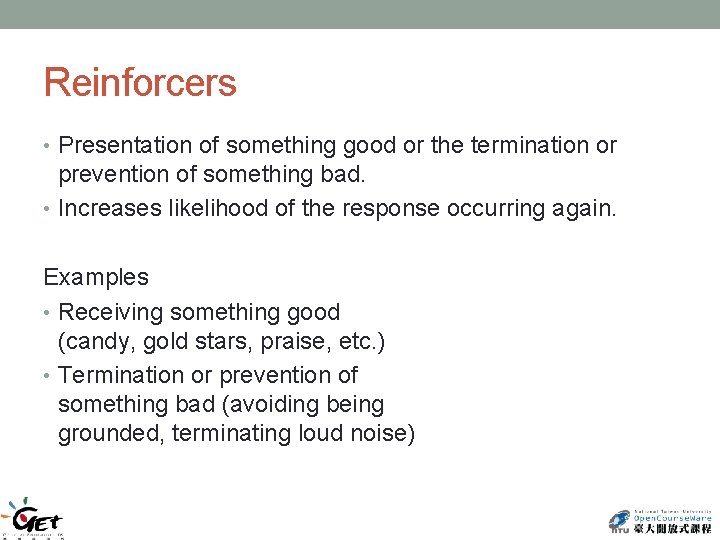Reinforcers • Presentation of something good or the termination or prevention of something bad.