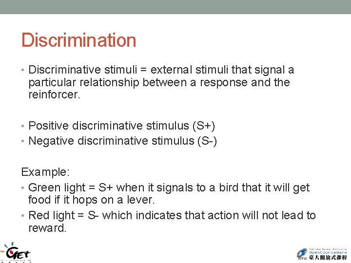 Discrimination • Discriminative stimuli = external stimuli that signal a particular relationship between a