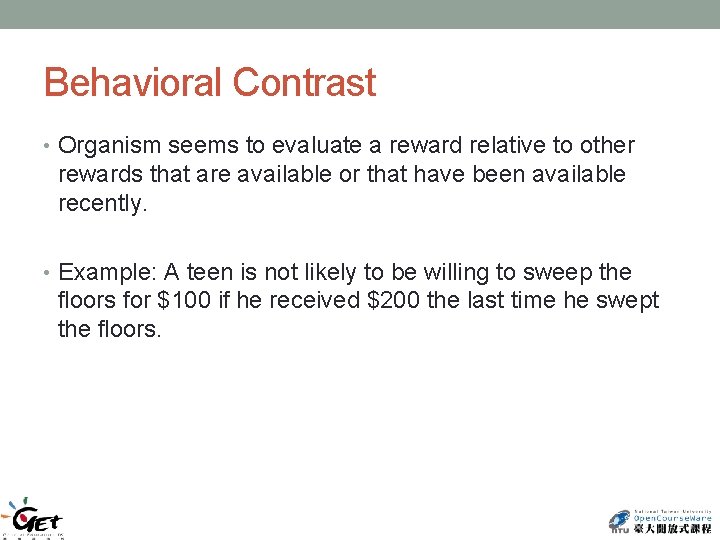 Behavioral Contrast • Organism seems to evaluate a reward relative to other rewards that