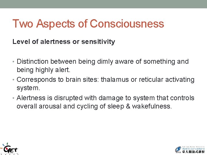 Two Aspects of Consciousness Level of alertness or sensitivity • Distinction between being dimly