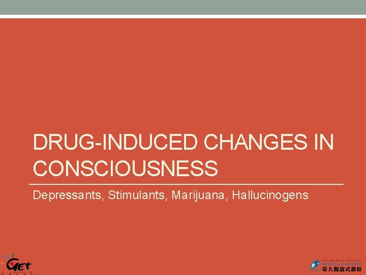 DRUG-INDUCED CHANGES IN CONSCIOUSNESS Depressants, Stimulants, Marijuana, Hallucinogens 