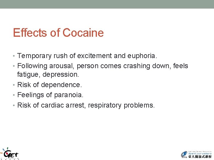 Effects of Cocaine • Temporary rush of excitement and euphoria. • Following arousal, person
