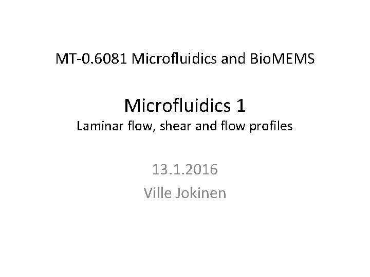 MT-0. 6081 Microfluidics and Bio. MEMS Microfluidics 1 Laminar flow, shear and flow profiles