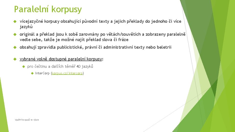 Paralelní korpusy vícejazyčné korpusy obsahující původní texty a jejich překlady do jednoho či více