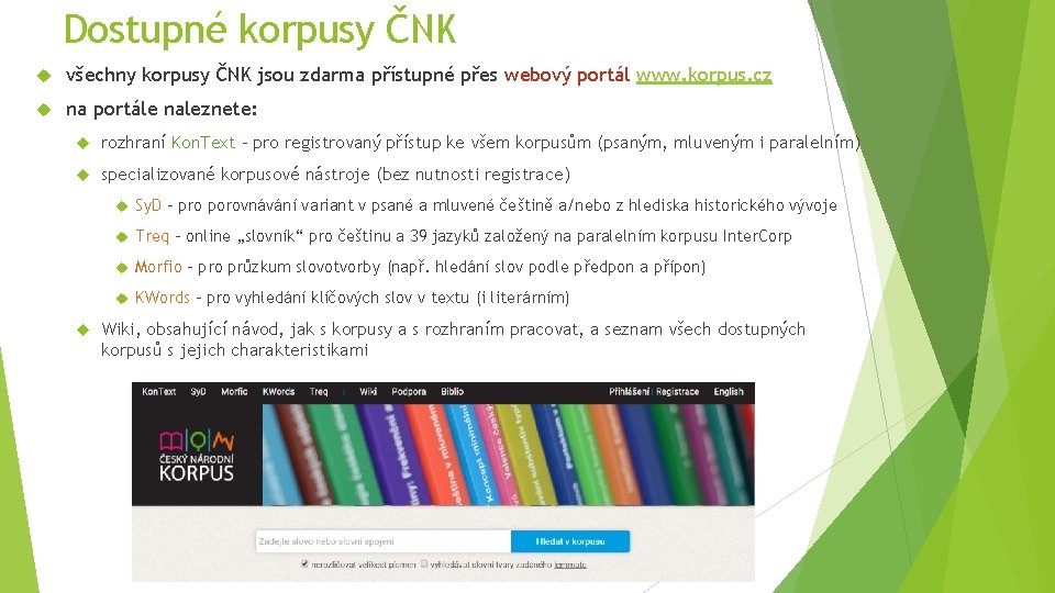 Dostupné korpusy ČNK všechny korpusy ČNK jsou zdarma přístupné přes webový portál www. korpus.