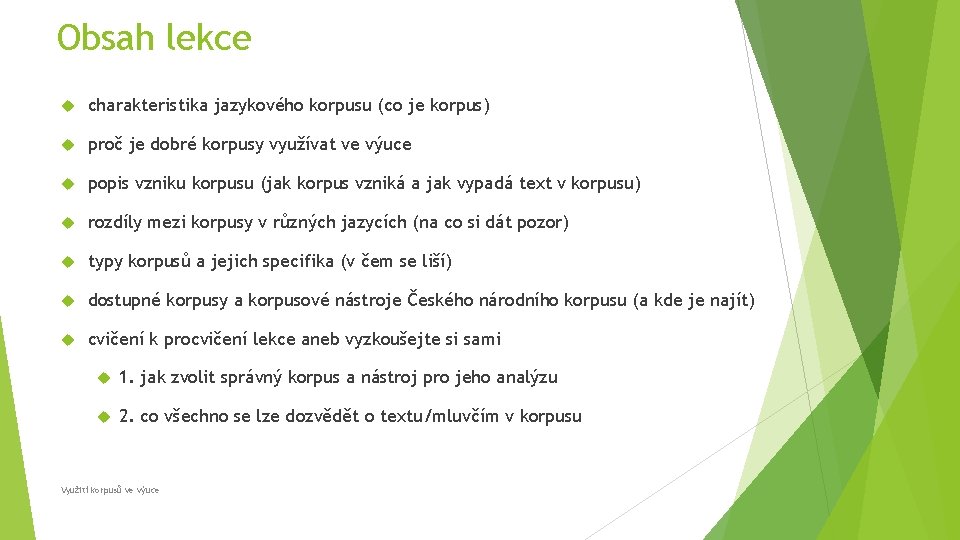 Obsah lekce charakteristika jazykového korpusu (co je korpus) proč je dobré korpusy využívat ve