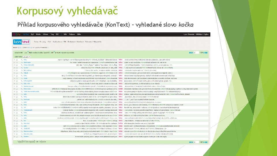 Korpusový vyhledávač Příklad korpusového vyhledávače (Kon. Text) – vyhledané slovo kočka Využití korpusů ve