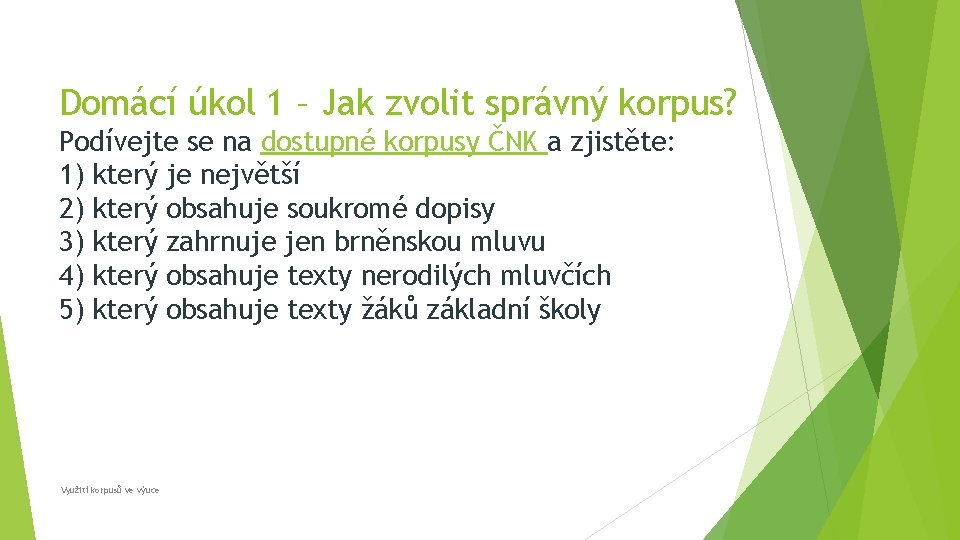 Domácí úkol 1 – Jak zvolit správný korpus? Podívejte se na dostupné korpusy ČNK