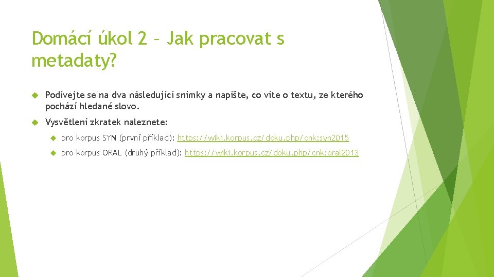 Domácí úkol 2 – Jak pracovat s metadaty? Podívejte se na dva následující snímky