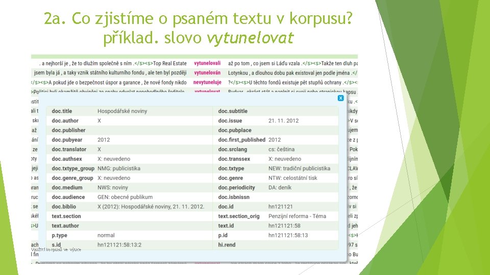 2 a. Co zjistíme o psaném textu v korpusu? příklad. slovo vytunelovat Využití korpusů