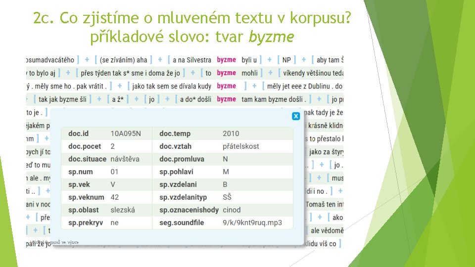 2 c. Co zjistíme o mluveném textu v korpusu? příkladové slovo: tvar byzme Využití