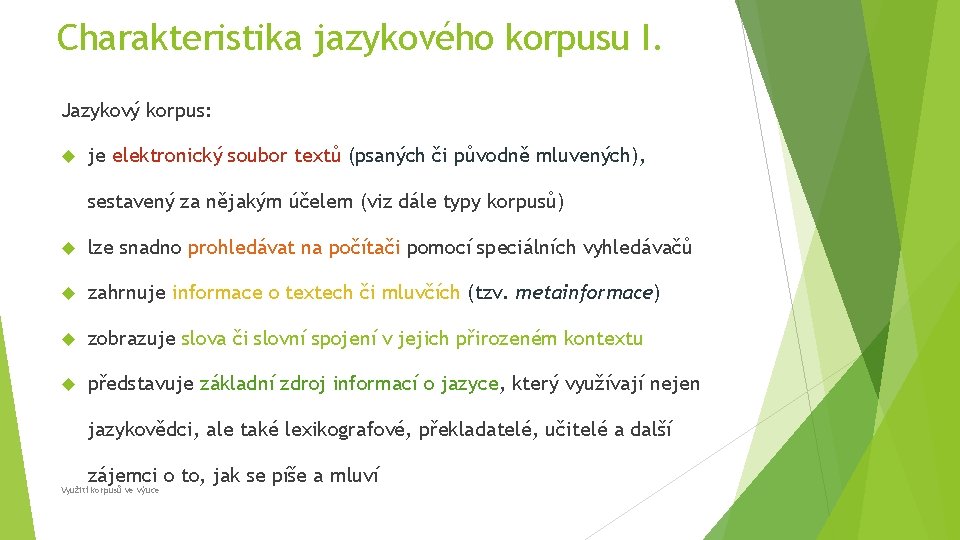 Charakteristika jazykového korpusu I. Jazykový korpus: je elektronický soubor textů (psaných či původně mluvených),