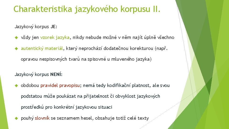 Charakteristika jazykového korpusu II. Jazykový korpus JE: vždy jen vzorek jazyka, nikdy nebude možné