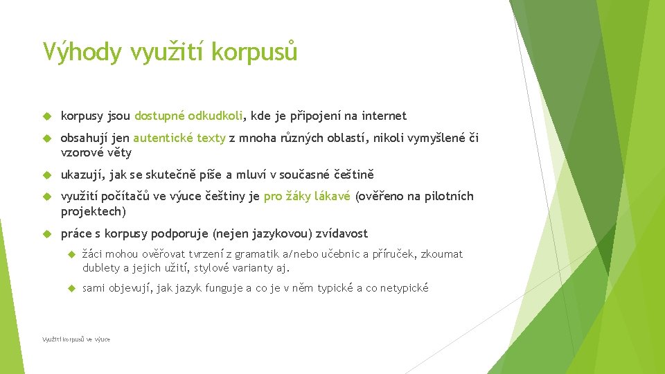 Výhody využití korpusů korpusy jsou dostupné odkudkoli, kde je připojení na internet obsahují jen