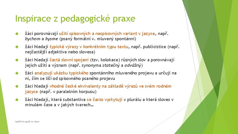 Inspirace z pedagogické praxe žáci porovnávají užití spisovných a nespisovných variant v jazyce, např.