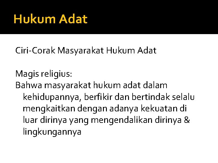 Hukum Adat Ciri-Corak Masyarakat Hukum Adat Magis religius: Bahwa masyarakat hukum adat dalam kehidupannya,