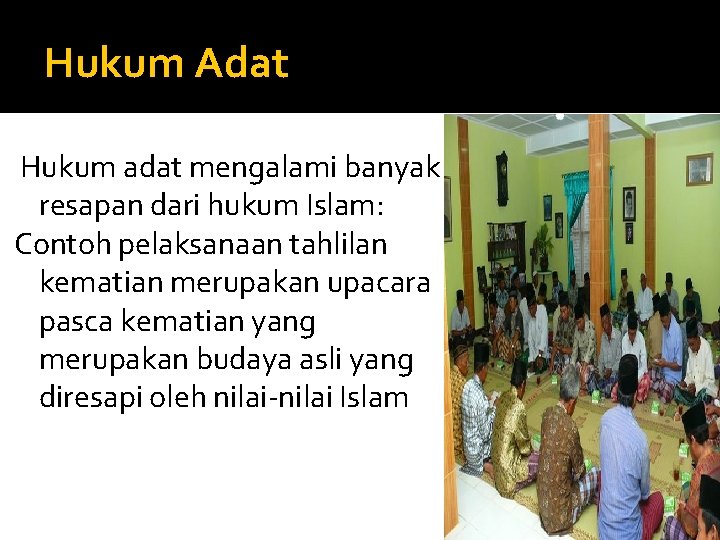 Hukum Adat Hukum adat mengalami banyak resapan dari hukum Islam: Contoh pelaksanaan tahlilan kematian