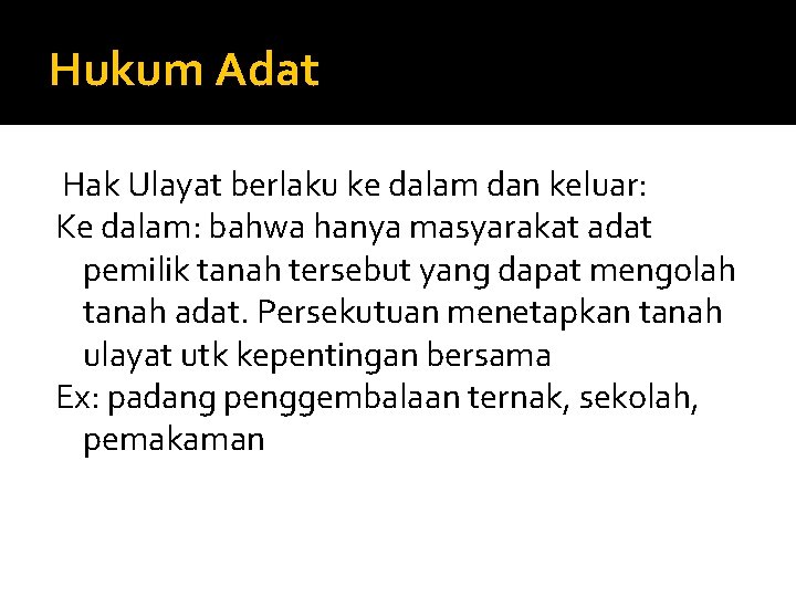 Hukum Adat Hak Ulayat berlaku ke dalam dan keluar: Ke dalam: bahwa hanya masyarakat