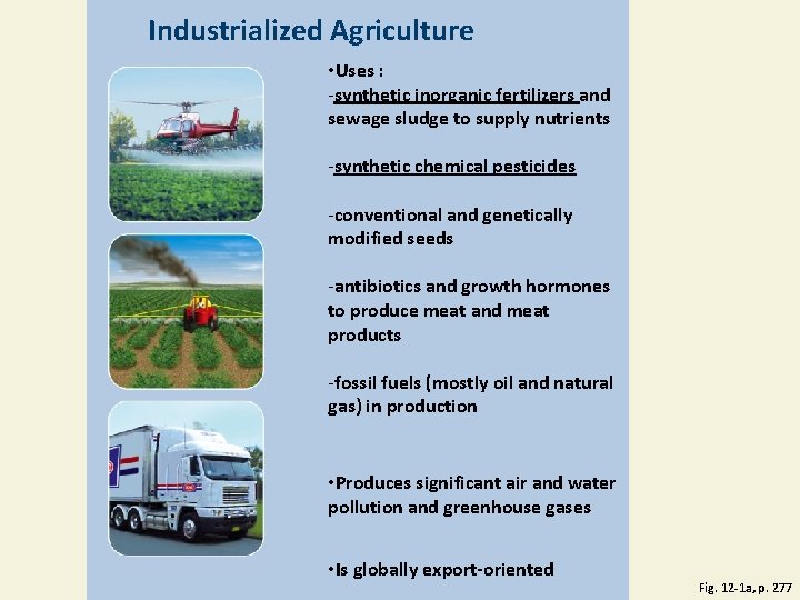 Industrialized Agriculture • Uses : -synthetic inorganic fertilizers and sewage sludge to supply nutrients