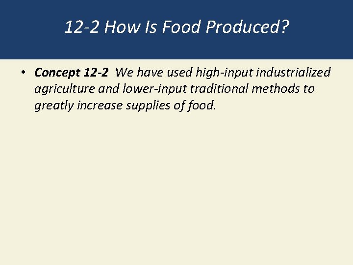 12 -2 How Is Food Produced? • Concept 12 -2 We have used high-input
