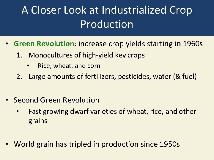 A Closer Look at Industrialized Crop Production • Green Revolution: increase crop yields starting