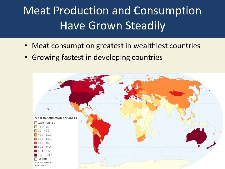 Meat Production and Consumption Have Grown Steadily • Meat consumption greatest in wealthiest countries
