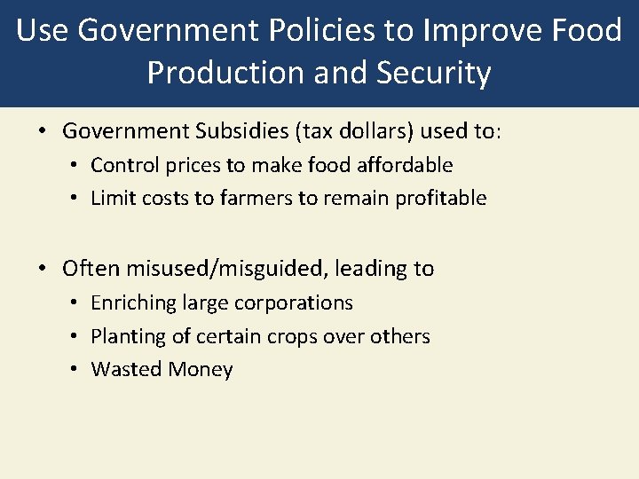 Use Government Policies to Improve Food Production and Security • Government Subsidies (tax dollars)