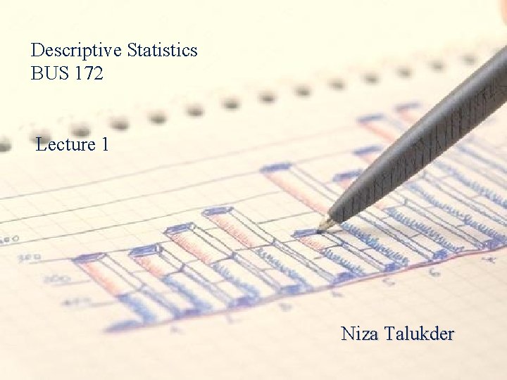 Descriptive Statistics BUS 172 Lecture 1 Niza Talukder 