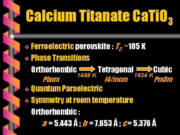 Calcium Titanate Ca. Ti. O 3 v Ferroelectric perovskite : TC ~ 105 K