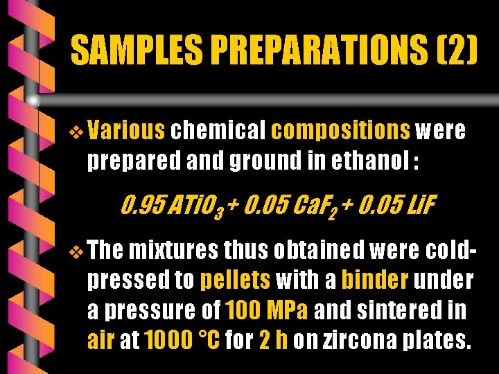 SAMPLES PREPARATIONS (2) v Various chemical compositions were prepared and ground in ethanol :